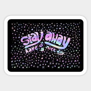 Stay Away & Have a Nice Day Sticker